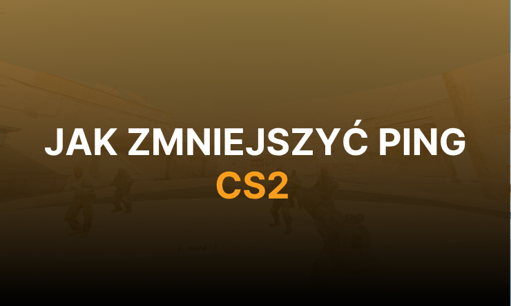 jak zmniejszyć ping w cs 2